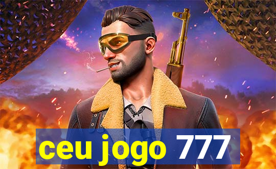 ceu jogo 777